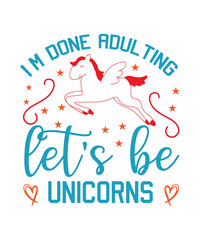 i'm done adulting let's be unicorns svg