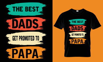 The Best Dads Get Promoted To Papa T-shirt Design Template