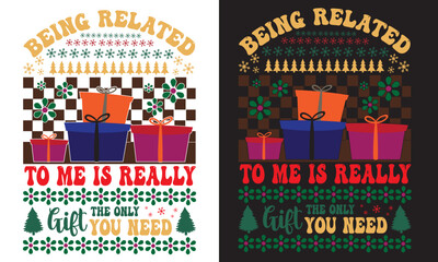 Being Related  To Me Is Really The Only Gift You Need Design