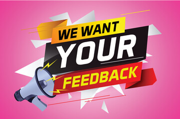 We want your feedback speech word concept vector illustration with megaphone and 3d style for use landing page, template, ui, web, mobile app, poster, banner, flyer, background, Loudspeaker, label