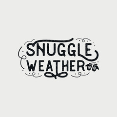 Snuggle weather vector illustration, hand drawn lettering with winter quotes, Winter designs for t-shirt, poster, print, mug, and for card