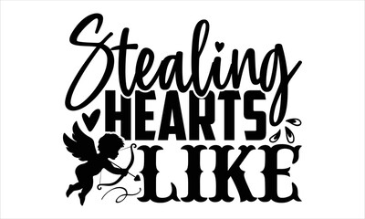 Stealing Hearts Like  - Happy Valentine's Day T shirt Design, Modern calligraphy, Cut Files for Cricut Svg, Illustration for prints on bags, posters