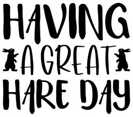 Having a great hare day, Easter SVG Design, Easter Cut File, Easter SVG, Easter T-Shirt Design, Easter Design, Easter Bundle, Easter Bunny SVG, Easter Egg SVG