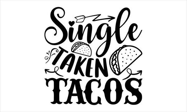 Single Taken Tacos - Happy Valentine's Day T shirt Design, Hand drawn lettering and calligraphy, Svg Files for Cricut, Instant Download, Illustration for prints on bags, posters