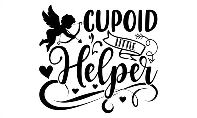 Cupoid Little Helper  - Happy Valentine's Day T shirt Design, Hand lettering illustration for your design, Modern calligraphy, Svg Files for Cricut, Poster, EPS