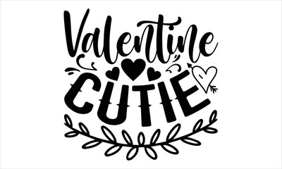 Valentine Cutie - Happy Valentine's Day T shirt Design, Hand lettering illustration for your design, Modern calligraphy, Svg Files for Cricut, Poster, EPS © Creative Artist