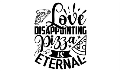 Love Disappointing Pizza Is Eternal - Happy Valentine's Day T shirt Design, Hand drawn vintage illustration with hand-lettering and decoration elements, Cut Files for Cricut Svg, Digital Download 