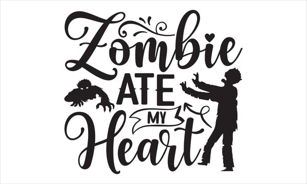 Zombie Ate My Heart  - Happy Valentine's Day T shirt Design, Hand drawn vintage illustration with hand-lettering and decoration elements, Cut Files for Cricut Svg, Digital Download