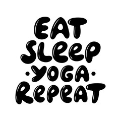 Eat Sleep Yoga Repeat - motivational phrase. Vector illustration isolated on white background.