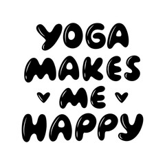 Yoga Makes Me Happy - motivational phrase. Vector illustration isolated on white background.