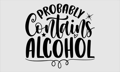 Probably contains alcohol- alcohol T-shirt Design, Conceptual handwritten phrase calligraphic design, Inspirational vector typography, svg
 - obrazy, fototapety, plakaty