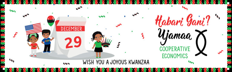 Happy Kwanzaa banner. Congratulations on the fourth day of Kwanzaa. Questions in Swahili: How are you. Traditional greetings during Kwanzaa. Ujamaa means Cooperative economics. 29th December