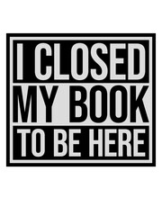 I closed my book 