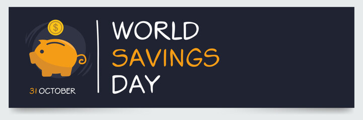 World Savings Day held on 31 October.