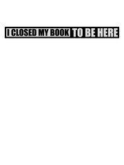 I closed my book 
