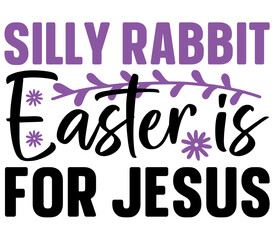 Silly Rabbit Easter Is for Jesus, Easter SVG Design, Easter Cut File, Easter SVG, Easter T-Shirt Design, Easter Design, Easter Bundle