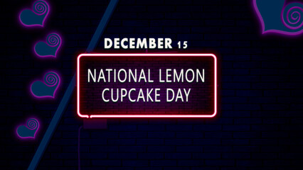 Happy National Lemon Cupcake Day, December 15. Calendar of December Retro neon Text Effect, design