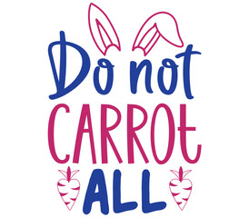 Do not carrot all, Easter SVG Design, Easter Cut File, Easter SVG, Easter T-Shirt Design, Easter Design, Easter Bundle