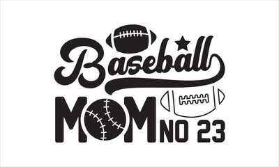 Obraz premium Baseball mom no 23 SVG, baseball svg, baseball shirt, softball svg, softball mom life, Baseball svg bundle, Files for Cutting Typography Circuit and Silhouette, digital download Dxf, png