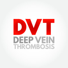 DVT Deep Vein Thrombosis - medical condition that occurs when a blood clot forms in a deep vein, acronym text concept background