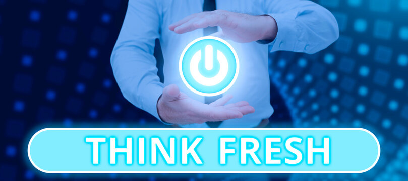 Sign Displaying Think Fresh. Business Approach A New Perspective Of Thinking When Producing Ideas And Concepts