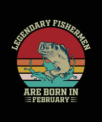 Fishing t-shirt design, Legendary fisherman are born in February.