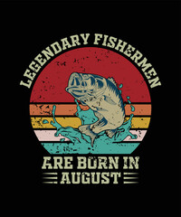 Fishing t-shirt design, Quote Legendary fisherman are born in august.