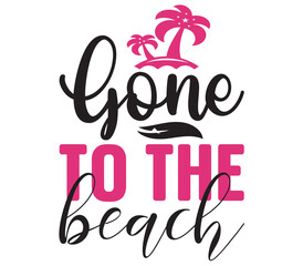 Gone to the beach, Summer SVG Design, Summer Cut File, Summer SVG, Summer T-Shirt Design, Summer Design, Summer Bundle