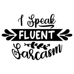 I Speak Fluent Sarcasm, Inspirational SVG Bundle, Inspirational T-Shirt Bundle, Inspirational SVG, SVG
