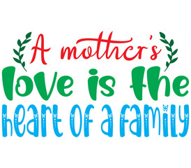 A mother’s love is the heart of a family,  Mother's day SVG Bundle,  Mother's day T-Shirt Bundle,  Mother's day SVG, SVG