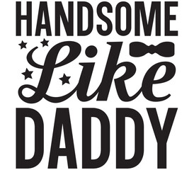 Handsome Like Daddy, Father's day SVG Design, Father's day Cut File, Father's day SVG, Father's day T-Shirt Design, Father's day Design, Father's day Bundle, Father's day