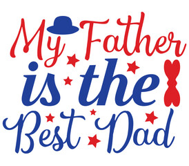 My Father is the Best Dad, Father's day SVG Design, Father's day Cut File, Father's day SVG, Father's day T-Shirt Design, Father's day Design, Father's day Bundle, Father's day