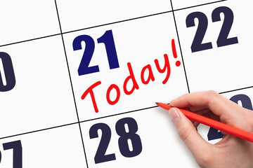 21st day of the month. Hand writing text TODAY on calendar date. Save the date. A reminder of the last day. Deadline. Business concept Day of the year concept.