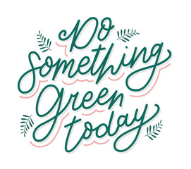 Naklejka na ściany i meble Do something green today lettering with leaves ornament. Hand drawn lettering quotes for environment day.