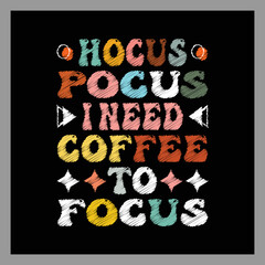 Hocus Pocus I Need Coffee to Focus t-shirt design.