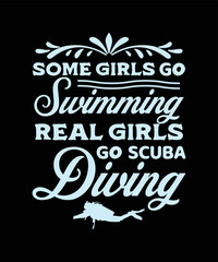 SOME GIRLS GO SWIMMING REAL GIRLS GO SCUBA DIVING