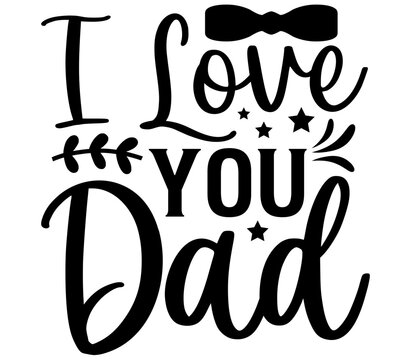 I Love You Dad, Father's day SVG Design, Father's day Cut File, Father's day SVG, Father's day T-Shirt Design, Father's day Design, Father's day Bundle, Father's day