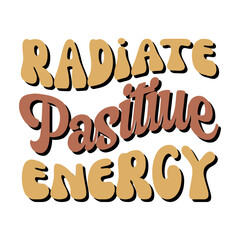 Radiate positive energy 
