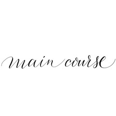 Hand drawn copperplate spenserian wedding lettering "main course". Typography for wedding cards, scrapbooking and invitations