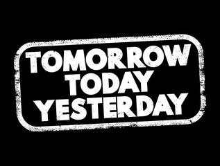 Tomorrow Today Yesterday text stamp, concept background