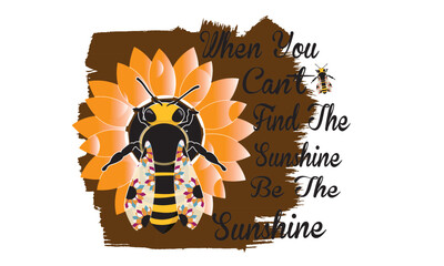 When You Can't Find The Sunshine Be The Sunshine Design