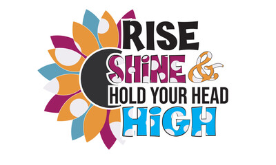 Rise Shine & Hold Your Head High Sublimation Design