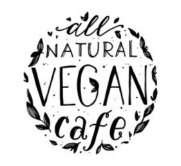 All Natural Vegan Cafe slogan. Hand lettering inscription. Lettering vector illustration. Hand drawn. Vintage style.