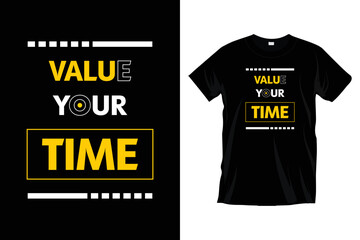 Value your time. Motivational inspirational 
typography t-shirt design for prints, apparel, vector, art, illustration, typography, poster, template, and trendy black tee shirt design.