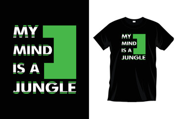 My mind is a jungle. Modern unique typography t-shirt design for prints, apparel, vector, art, illustration, typography, poster, template, and trendy black tee shirt design.