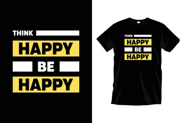 Think happy be happy. Modern motivational inspirational typography t shirt design for prints, apparel, vector, art, illustration, typography, poster, template, trendy black tee shirt design.