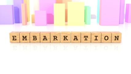 Word with the text EMBARKATION branded on cube wood reflected on the bright surface. Business concept. In the back are colorful cuboids in various shapes. (3D rendering)