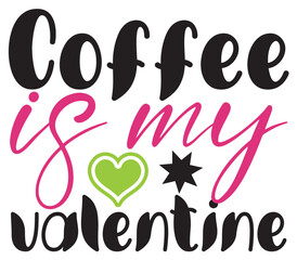 Coffee is my valentine,  Valentine SVG Bundle,  Valentine T-Shirt Bundle,  Valentine SVG, SVG