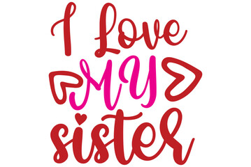 I Love My sister, Valentine SVG Design, Valentine Cut File, Valentine SVG, Valentine T-Shirt Design, Valentine Design, Valentine Bundle, Heart, Valentine Love
