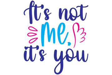 It’s not me, it’s you, Valentine SVG Design, Valentine Cut File, Valentine SVG, Valentine T-Shirt Design, Valentine Design, Valentine Bundle, Heart, Valentine Love